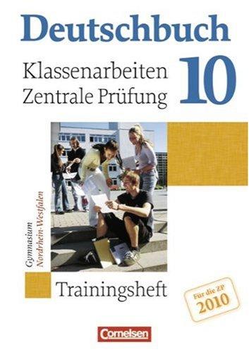 Deutschbuch - Trainingshefte - zu allen allgemeinen Ausgaben/Gymnasium: 10. Schuljahr - Klassenarbeiten, zentrale Prüfung 2010 - Nordrhein-Westfalen: ... zu allen allgemeinen Ausgaben/Gymnasium