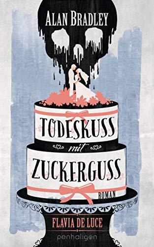 Flavia de Luce 10 - Todeskuss mit Zuckerguss: Roman