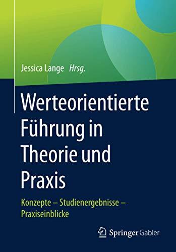 Werteorientierte Führung in Theorie und Praxis: Konzepte – Studienergebnisse – Praxiseinblicke