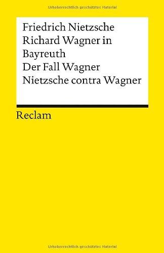 Richard Wagner in Bayreuth. Der Fall Wagner. Nietzsche contra Wagner