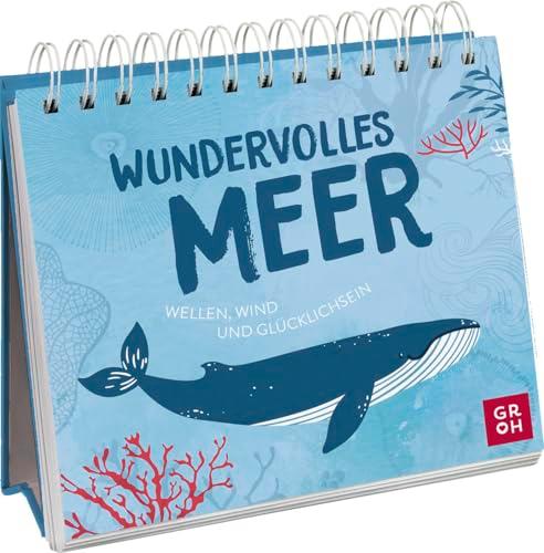 Wundervolles Meer: Wellen, Wind und Glücklichsein | Meerliebe pur! Spiralbuch zum Aufstellen mit Sprüchen, Fun Facts und Illustrationen für Meerfans ... (Geschenke für alle, die das Meer lieben)