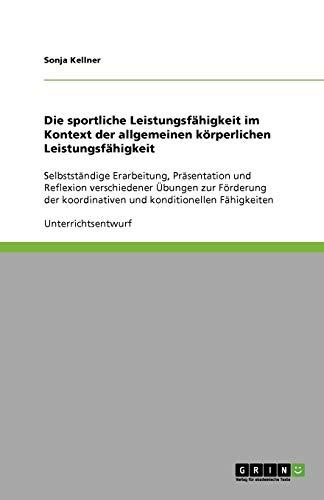 Die sportliche Leistungsfähigkeit im Kontext der allgemeinen körperlichen Leistungsfähigkeit: Selbstständige Erarbeitung, Präsentation und Reflexion ... koordinativen und konditionellen Fähigkeiten