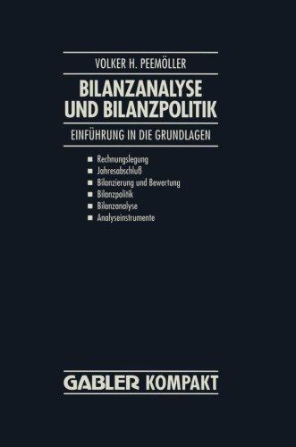 Bilanzanalyse und Bilanzpolitik: Einführung in die Grundlagen: Rechnungslegung, Jahresabschluß, Bilanzierung und Bewertung, Bilanzpolitik, Bilanzanalyse, Analyseinstrumente