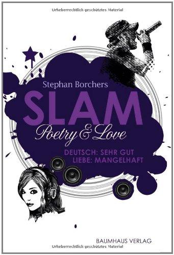 Slam - Poetry & Love: Deutsch: Sehr gut - Liebe: Mangelhaft