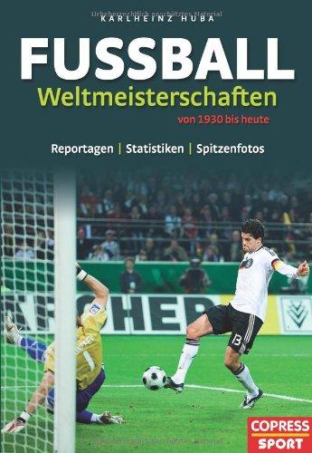 Fussball Weltmeisterschaften 1930 bis heute: Reportagen, Statistiken und Spitzenfotos