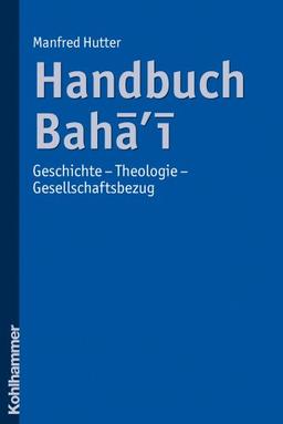 Handbuch Baha'i: Geschichte - Theologie - Gesellschaftsbezug