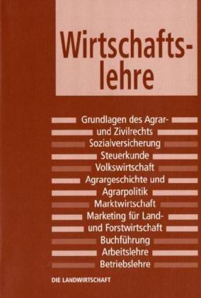 Die Landwirtschaft: Wirtschaftslehre: Verwaltung und Verwaltungsrecht, Prozessrecht, Privatrecht, Sozialversicherung, Steuerkunde, ......