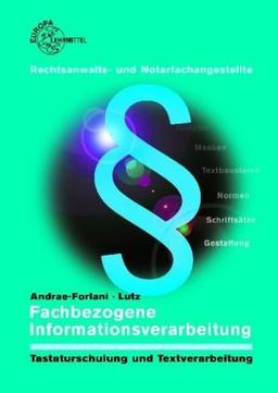 Fachbezogene Informationsverarbeitung für Rechtsanwalts- und Notarfachangestellte: Tastaturschulung und Textverarbeitung. Formulieren und Gestalten fachkundlicher Texte