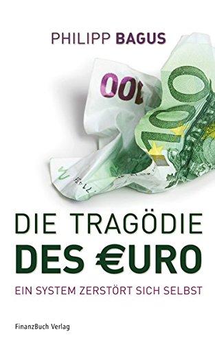 Die Tragödie des Euro: Ein System zerstört sich selbst