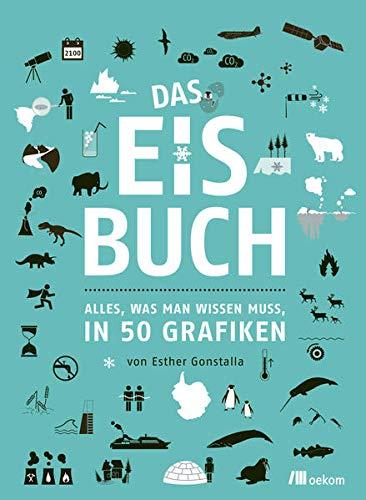 Das Eisbuch: Alles, was man wissen muss, in 50 Grafiken