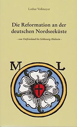 Die Reformation an der deutschen Nordseeküste: von Ostfriesland bis Schlesweig-Holstein