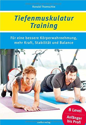 Tiefenmuskulatur-Training: Für eine bessere Körperwahrnehmung, mehr Kraft, Stabilität und Balance