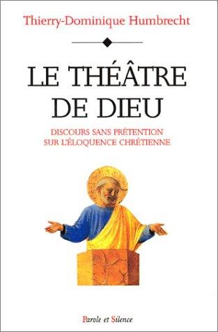 Le théâtre de Dieu : discours sans prétention sur l'éloquence chrétienne