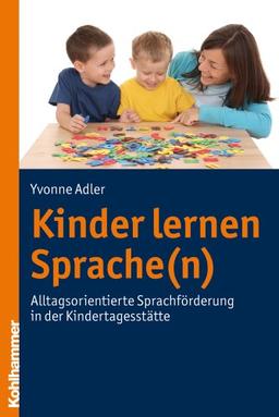 Kinder lernen Sprache(n); Alltagsorientierte Sprachförderung in der Kindertagesstätte