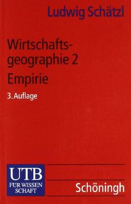 Wirtschaftsgeographie: Wirtschaftsgeographie II: Empirie: Bd 2 (Uni-Taschenbücher S)