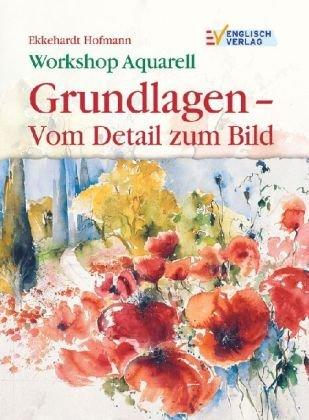 Workshop Aquarell: Grundlagen vom Detail zum Bild