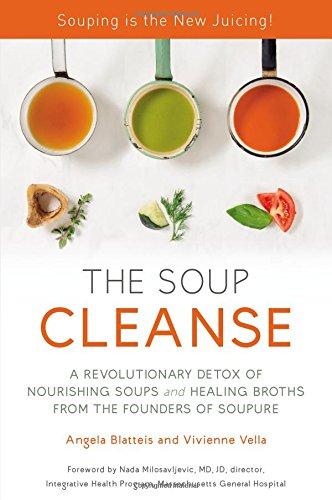 THE SOUP CLEANSE: A Revolutionary Detox of Nourishing Soups and Healing Broths from the Founders of Soupure