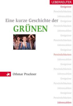 Eine kurze Geschichte der Grünen. Ereignisse, Persönlichkeiten, Jahreszahlen