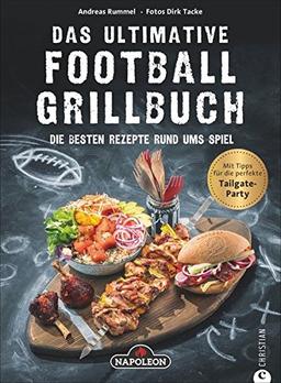 Grillbuch: Das ultimative Football-Grillbuch. Die besten Rezepte rund ums Spiel. Ein Grillbuch vom Grillprofi Andreas Rummel. Grillen und Football – die perfekte Kombination!