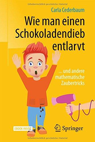 Wie man einen Schokoladendieb entlarvt: ... und andere mathematische Zaubertricks