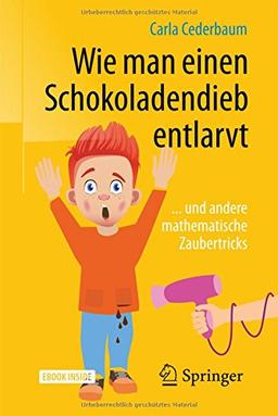 Wie man einen Schokoladendieb entlarvt: ... und andere mathematische Zaubertricks