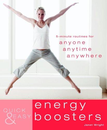 Quick & Easy Energy Boosters: 5-minute Routines for Anyone, Anytime, Anywhere