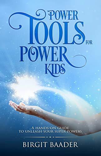 Power Tools for Power Kids: Unleash your Super Powers