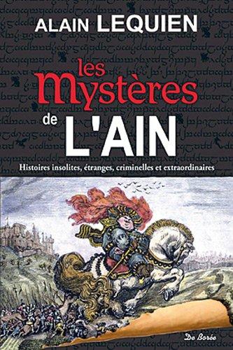 Les mystères de l'Ain : histoires insolites, étranges, criminelles et extraordinaires