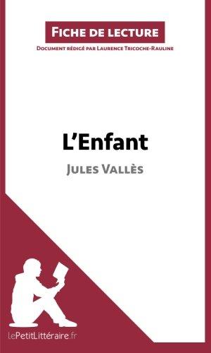 L'Enfant de Jules Vallès (Fiche de lecture) : Analyse complète et résumé détaillé de l'oeuvre