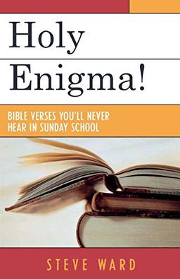 Holy Enigma!: Bible Verses You'll Never Hear in Sunday School