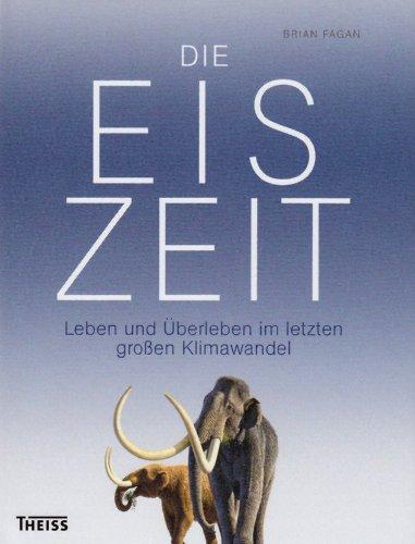 Die Eiszeit: Leben und Überleben im letzten großen Klimawandel