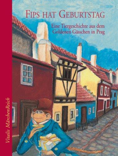 Fips hat Geburtstag: Eine Tiergeschichte aus dem Goldenen Gässchen in Prag