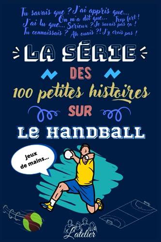 La série des 100 petites histoires sur - Le Handball