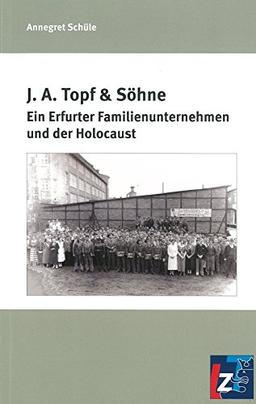 J.A. Topf & Söhne: Ein Erfurter Familienunternehmen und der Holocaust