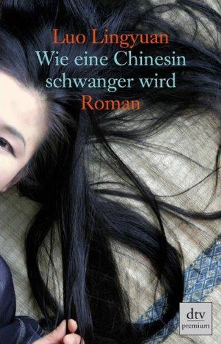 Wie eine Chinesin schwanger wird: Roman