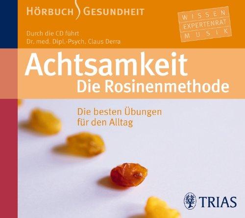 Achtsamkeit: Die Rosinenmethode: Die besten Übungen für den Alltag