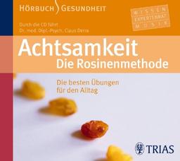 Achtsamkeit: Die Rosinenmethode: Die besten Übungen für den Alltag