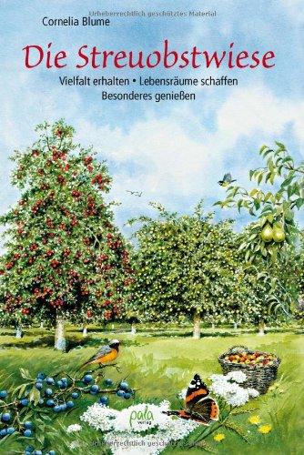 Die Streuobstwiese: Vielfalt erhalten - Lebensräume schaffen - Besonderes genießen