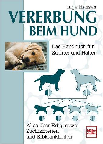 Vererbung beim Hund. Alles über Erbgesetze, Zuchtkriterien und Erbkrankheiten