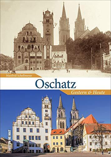 Oschatz, Gestern und Heute in 55 Bildpaaren, die historische und aktuelle Fotografien einander gegenüberstellen und den Wandel der Stadt an der Döllnitz zeigen. (Sutton Zeitsprünge)