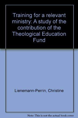 TRAINING FOR A RELEVANT MINISTRY a study of the contribution of the Theological Education Fund