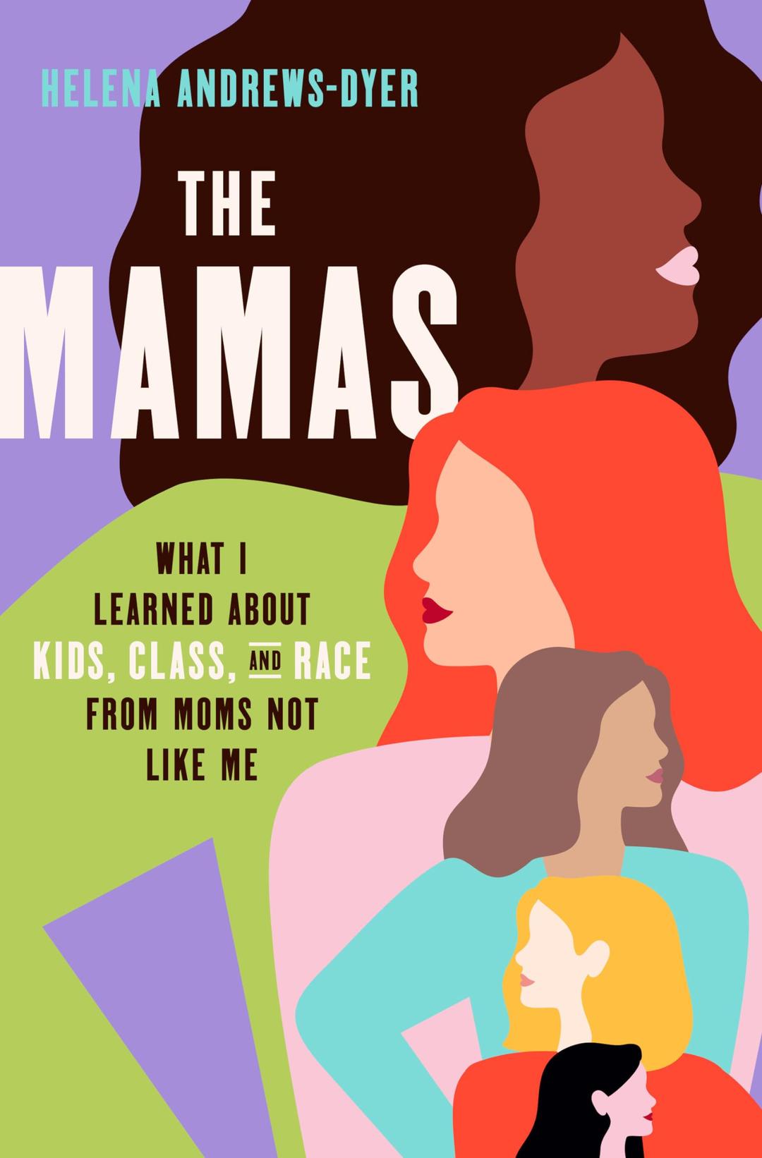 The Mamas: What I Learned About Kids, Class, and Race from Moms Not Like Me