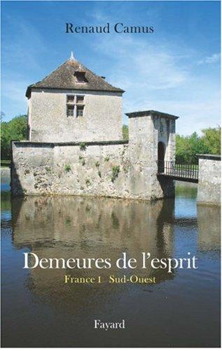 Demeures de l'esprit. France. Vol. 1. Sud-Ouest : Aquitaine, Auvergne, Languedoc-Roussillon, Limousin, Midi-Pyrénées, Poitou-Charentes