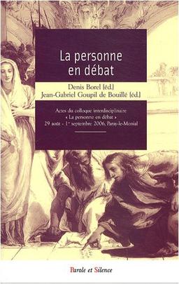 La personne en débat : actes du Colloque interdisciplinaire La personne en débat, 29 août-1er septembre 2006, Paray-le-Monial