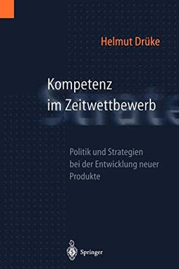 Kompetenz im Zeitwettbewerb: Politik und Strategien bei der Entwicklung neuer Produkte