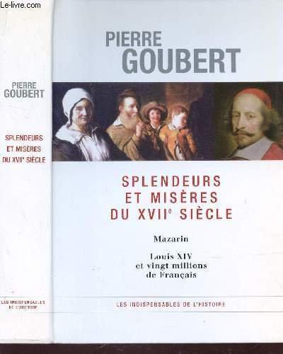 SPLENDEURS ET MISERES DU XVIIe SIECLE / MAZARIN - LOUIS XIV ET VINGT MILLIONS DE FRANCAIS.