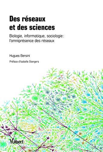 Des réseaux et des sciences : biologie, informatique, sociologie : l'omniprésence des réseaux