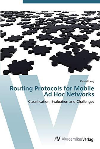 Routing Protocols for Mobile Ad Hoc Networks: Classification, Evaluation and Challenges