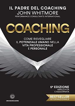 Coaching. Come risvegliare il potenziale umano nella vita professionale e personale