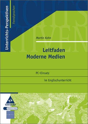 Unterrichts-Perspektiven - Fremdsprachen: Leitfaden Moderne Medien: PC-Einsatz im Englischunterricht